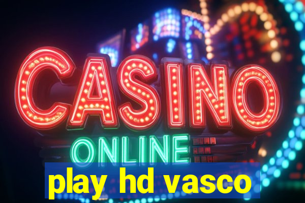 play hd vasco